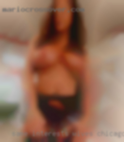 Same interests   in sexual wives Chicago fun as I do.